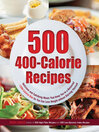 500 400-Calorie Recipes (eBook): Delicious and Satisfying Meals That Keep You to a Balanced 1200-Calorie Diet So You Can Lose Weight Without Starving Yourself